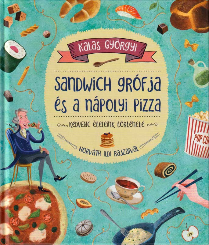 Sandwich grófja és a nápolyi pizza – Kedvenc ételeink története