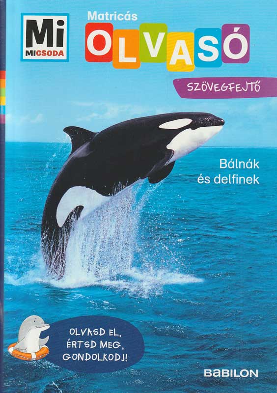 Bálnák és delfinek – Matricás szövegfejtő – Mi MICSODA OLVASÓ Bálnák és delfinek – Matricás szövegfejtő – Mi MICSODA OLVASÓ