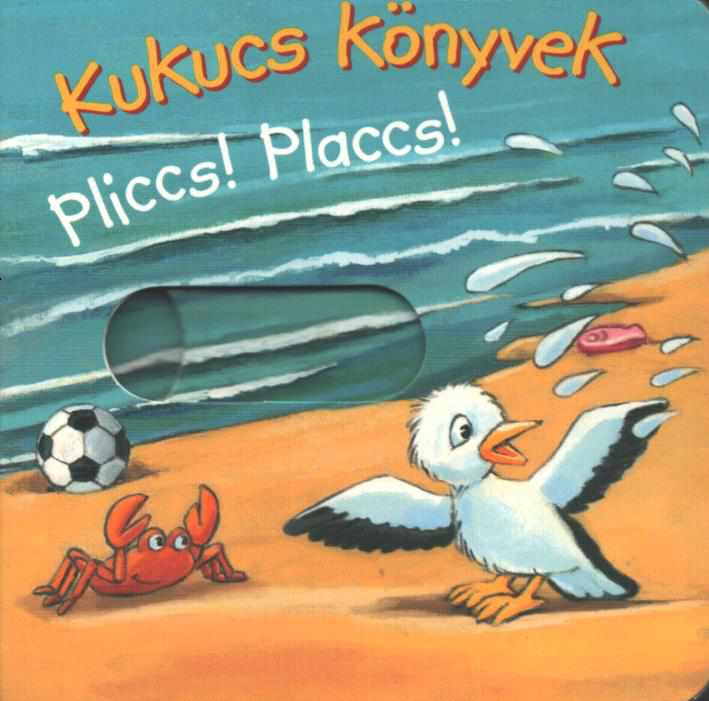 Kukucs Könyvek – Pliccs! Placcs! Kukucs Könyvek – Pliccs! Placcs!