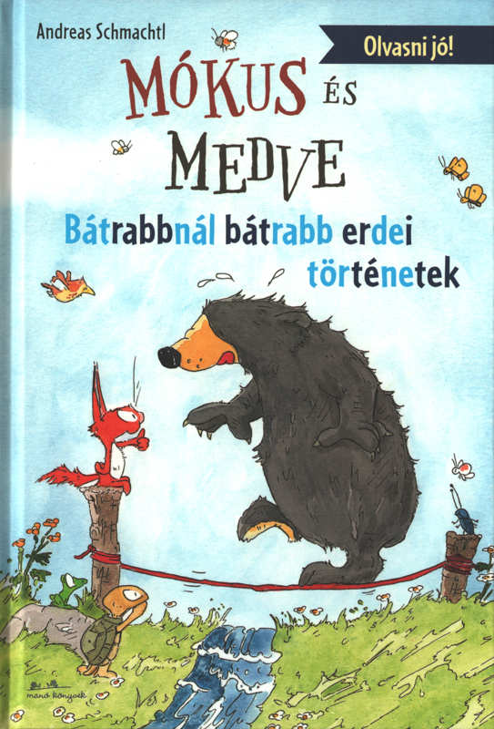 Mókus és Medve – Bátrabbnál bátrabb erdei történetek – Olvasni jó! Mókus és Medve – Bátrabbnál bátrabb erdei történetek – Olvasni jó!